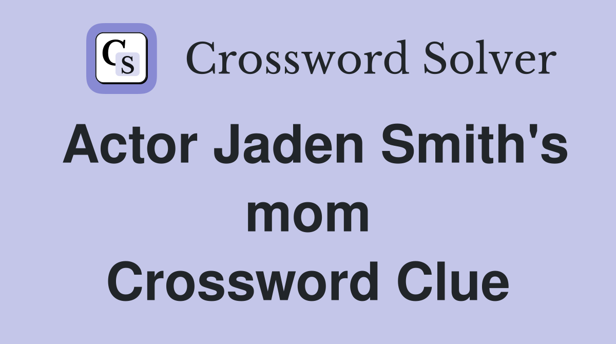 Actor Jaden Smith s mom Crossword Clue Answers Crossword Solver
